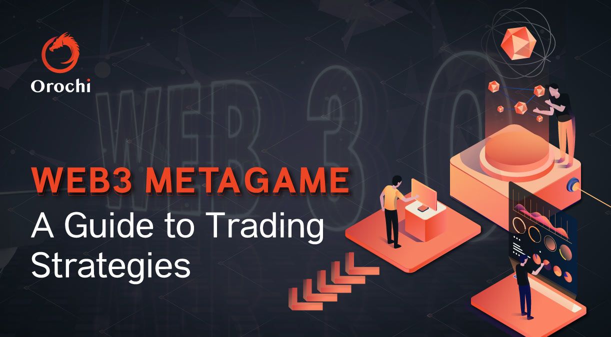 Meta Game Loading Web3 Metagame: A Guide to Trading Strategies | Orochi Network