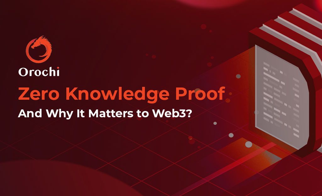 Zero Knowledge Proof And Why It Matters to Web3? | Orochi Network